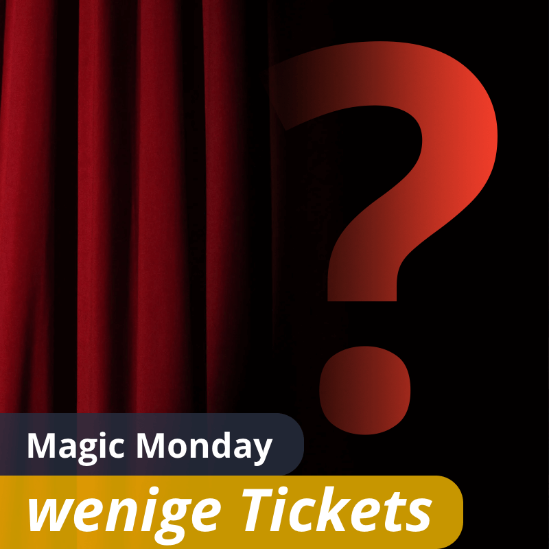 Show Magic Monday – wenige Tickets Show Magic Monday - wenige Tickets