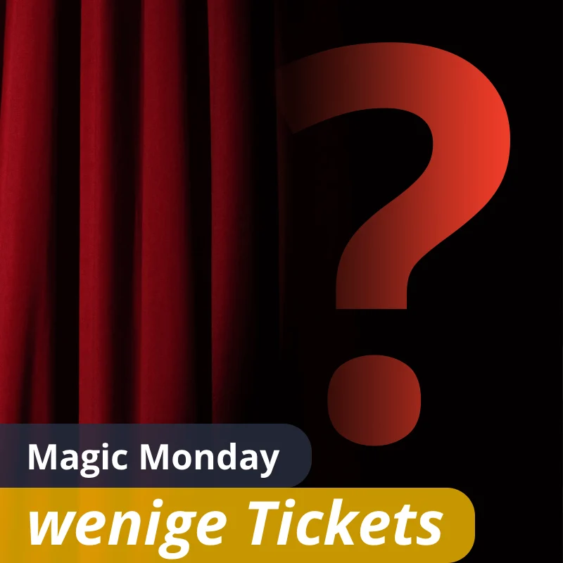 Magic Monday - wenige Tickets