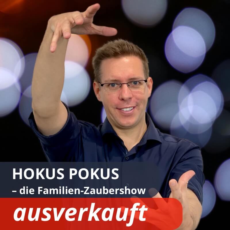 Show HOKUS POKUS – ausverkauft Show HOKUS POKUS - ausverkauft