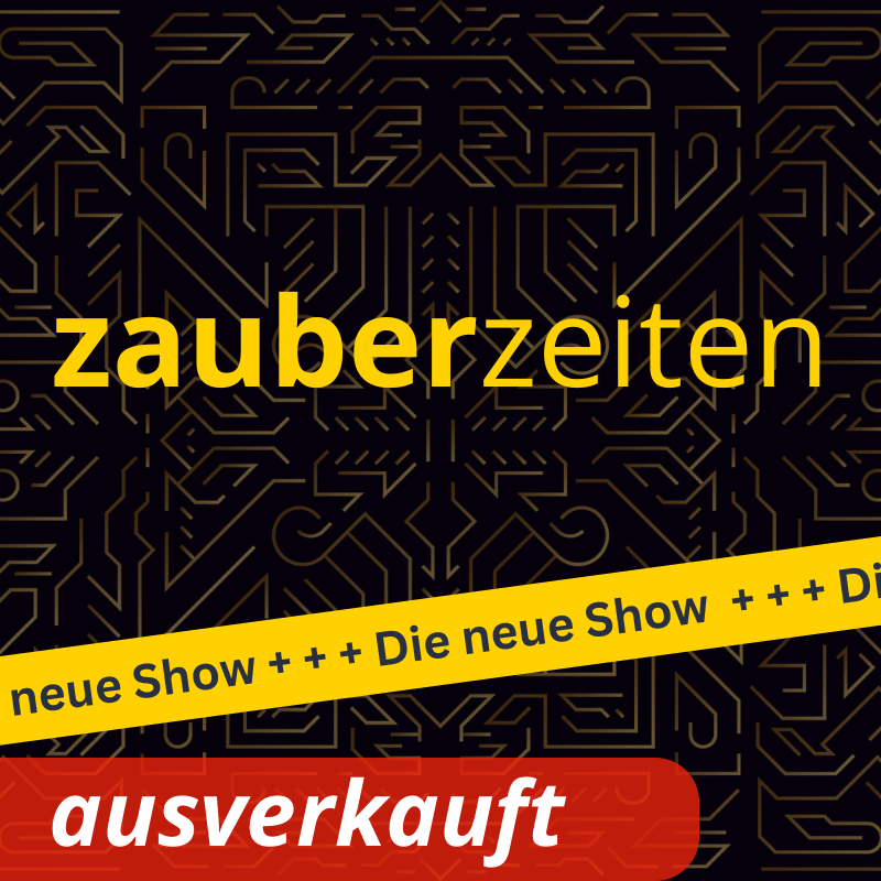 Show Zauberzeiten – NEU – ausverkauft